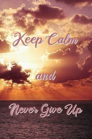 Cover of Keep Calm and Never Give Up