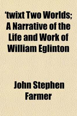 Book cover for 'Twixt Two Worlds; A Narrative of the Life and Work of William Eglinton