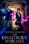 Book cover for Potion Making For Disastrous Witches