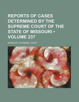 Book cover for Reports of Cases Determined by the Supreme Court of the State of Missouri (Volume 237)