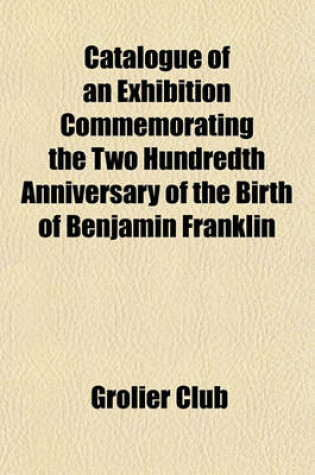 Cover of Catalogue of an Exhibition Commemorating the Two Hundredth Anniversary of the Birth of Benjamin Franklin