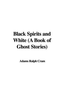 Cover of Black Spirits and White (a Book of Ghost Stories)