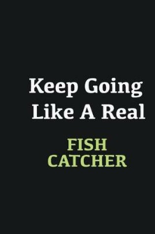 Cover of Keep Going Like a Real Fish Catcher