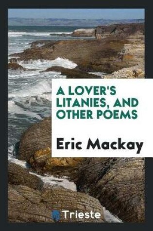 Cover of A Lover's Litanies, and Other Poems