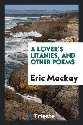 Book cover for A Lover's Litanies, and Other Poems