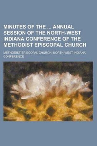 Cover of Minutes of the Annual Session of the North-West Indiana Conference of the Methodist Episcopal Church