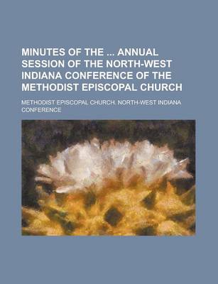 Book cover for Minutes of the Annual Session of the North-West Indiana Conference of the Methodist Episcopal Church