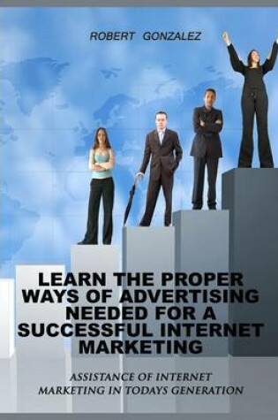 Cover of Learn the Proper Ways of Advertising Need for a Successful Internet Marketing