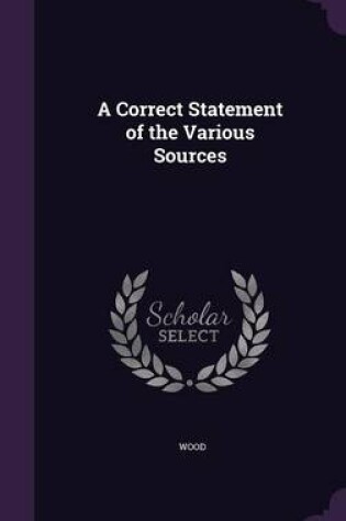 Cover of A Correct Statement of the Various Sources