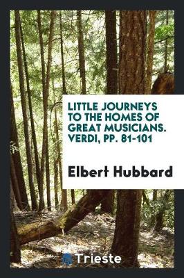 Book cover for Little Journeys to the Homes of Great Musicians. Verdi, Pp. 81-101