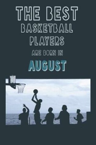 Cover of The Best Basketball Players are born in August journal