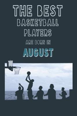 Book cover for The Best Basketball Players are born in August journal