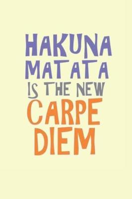 Book cover for Hakuna Matata is The New Carpe Diem