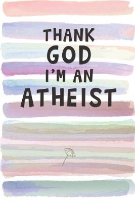 Book cover for Thank God I'm an Atheist