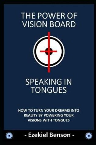 Cover of The Power Of Vision Board + Speaking In Tongues