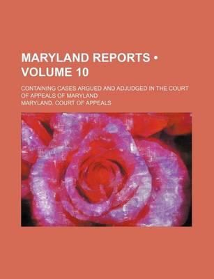 Book cover for Maryland Reports (Volume 10); Containing Cases Argued and Adjudged in the Court of Appeals of Maryland