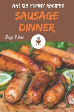 Cover of Ah! 123 Yummy Sausage Dinner Recipes
