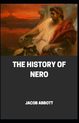 Book cover for The History of Nero (Roman Emperors Illustrated)