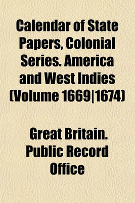 Book cover for Calendar of State Papers, Colonial Series. America and West Indies (Volume 16691674)