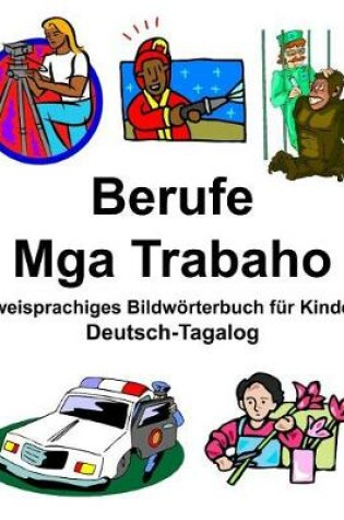 Cover of Deutsch-Tagalog Berufe/Mga Trabaho Zweisprachiges Bildwörterbuch für Kinder