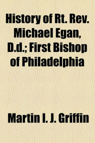 Cover of History of Rt. REV. Michael Egan, D.D.; First Bishop of Philadelphia