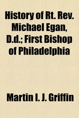 Book cover for History of Rt. REV. Michael Egan, D.D.; First Bishop of Philadelphia