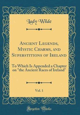 Book cover for Ancient Legends, Mystic Charms, and Superstitions of Ireland, Vol. 1