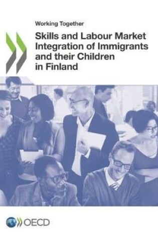 Cover of Working Together for Integration Working Together: Skills and Labour Market Integration of Immigrants and Their Children in Finland