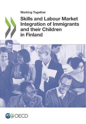 Book cover for Working Together for Integration Working Together: Skills and Labour Market Integration of Immigrants and Their Children in Finland