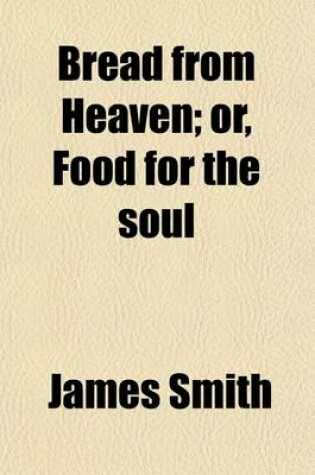 Cover of Bread from Heaven; Or Food for the Soul