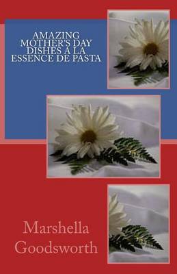 Book cover for Amazing Mother's Day Dishes a La Essence de Pasta