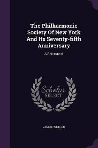 Cover of The Philharmonic Society of New York and Its Seventy-Fifth Anniversary