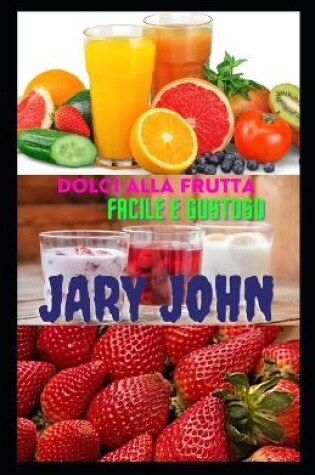 Cover of Dolci Di Frutta. Facile e gustoso