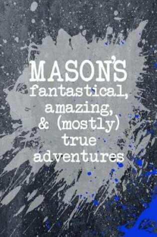 Cover of Mason's Fantastical Amazing and Mostly True Adventures