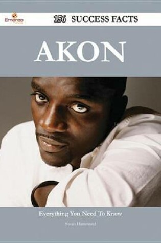 Cover of Akon 156 Success Facts - Everything You Need to Know about Akon