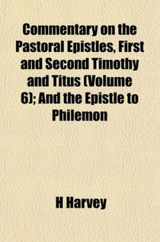 Cover of Commentary on the Pastoral Epistles, First and Second Timothy and Titus (Volume 6); And the Epistle to Philemon