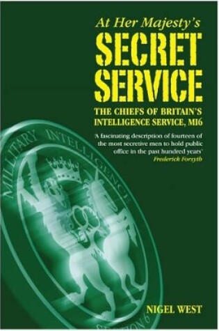 Cover of At Her Majesty's Secret Service: The Chiefs of Britain's Intelligence Agency, MI6