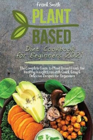 Cover of Plant Based Diet Cookbook for Beginners 2021