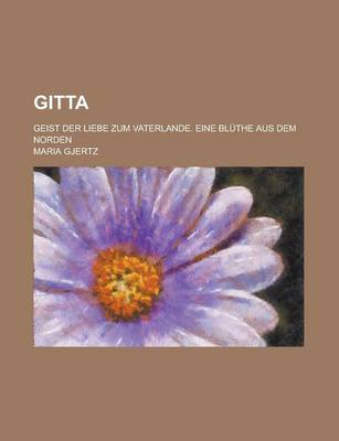 Book cover for Gitta; Geist Der Liebe Zum Vaterlande. Eine Bluthe Aus Dem Norden