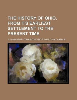 Book cover for The History of Ohio, from Its Earliest Settlement to the Present Time