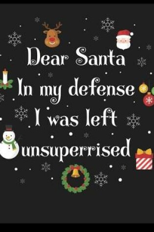 Cover of Dear Santa In My Defens I was Left Unsuperrised