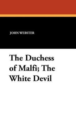 Cover of The Duchess of Malfi; The White Devil