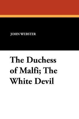 Book cover for The Duchess of Malfi; The White Devil