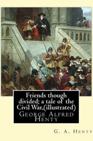 Cover of Friends though divided; a tale of the Civil War, By G. A. Henty (illustrated)