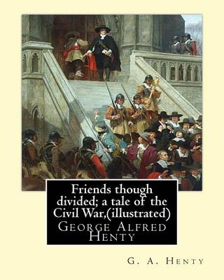 Book cover for Friends though divided; a tale of the Civil War, By G. A. Henty (illustrated)