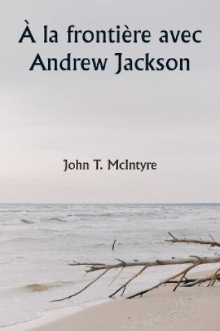 Cover of � la fronti�re avec Andrew Jackson