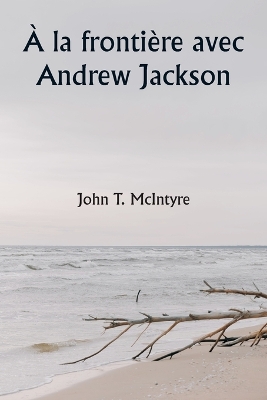 Book cover for � la fronti�re avec Andrew Jackson