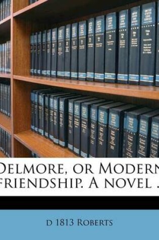 Cover of Delmore, or Modern Friendship. a Novel ..