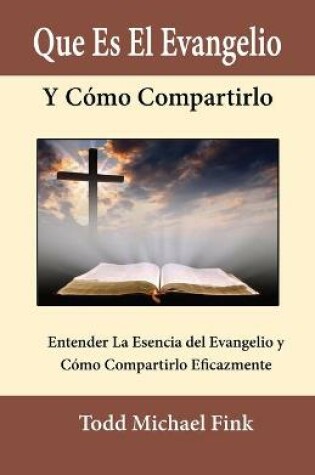 Cover of Que Es El Evangelio Y Como Compartirlo