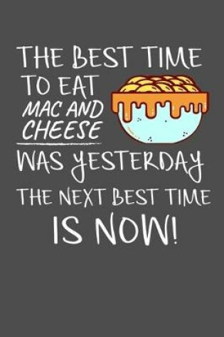 Cover of The Best Time To Eat Mac And Cheese Was Yesterday The Next Best Time Is Now